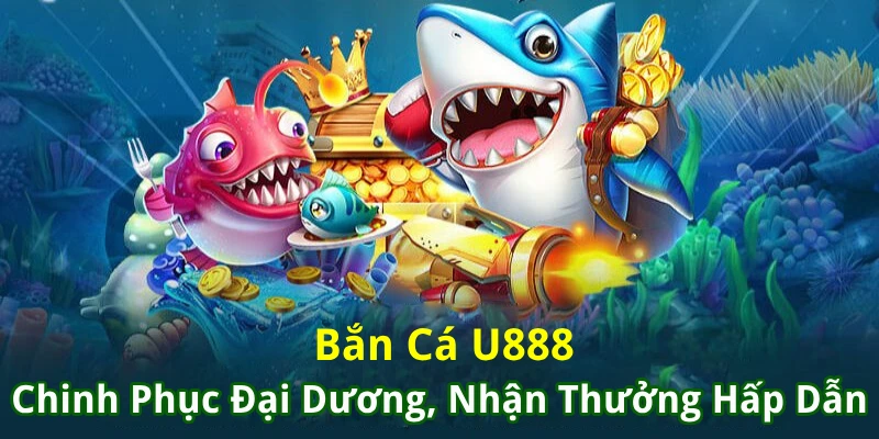 Điểm sơ lược dữ liệu về Bắn Cá U888