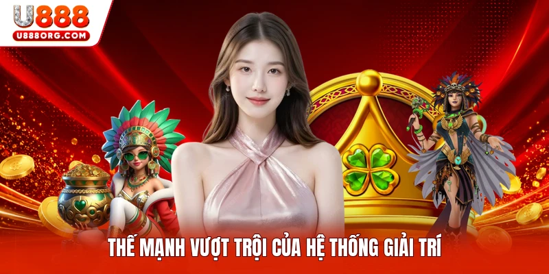 Thế mạnh vượt trội của hệ thống giải trí