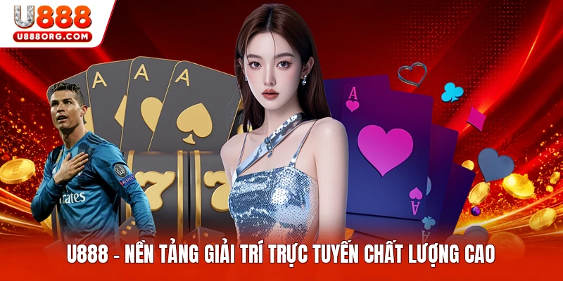 U888 - Nền Tảng Giải Trí Trực Tuyến Chất Lượng Cao